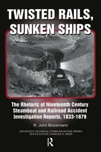 Twisted Rails, Sunken Ships The Rhetoric of Nineteenth Century Steamboat and Railroad Accident Investigation Reports, 1833-1879 - John Brockman - Libro in lingua inglese - Baywood Publishing Company Inc - Speciale Aanbieding