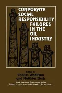 Koopje Corporate Social Responsibility Failures in the Oil Industry - Charles Woolfson - Matthais Beck - Libro in lingua inglese - Baywood Publishing Company Inc -