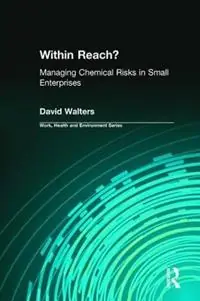 Within Reach? Managing Chemical Risks in Small Enterprises - David Walters - Libro in lingua inglese - Baywood Publishing Company Inc - Work, Health and Environment Series Goedkoop