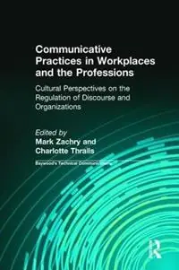 Communicative Practices in Workplaces and the Professions Cultural Perspectives on the Regulation of Discourse and Organizations - Mark Zachry - Charlotte Thralls - Libro in lingua inglese - Baywood Publishing Company Inc - Baywood‘s Technical Communications Nu Kopen