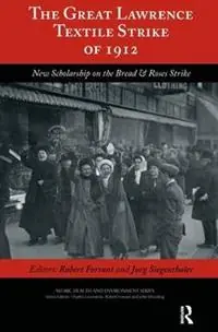 The Great Lawrence Textile Strike of 1912 New Scholarship on the Bread & Roses Strike - Robert Forrant - Jurg Siegenthaler - Libro in lingua inglese - Baywood Publishing Company Inc - Work, Health and Environment Series Hete Deal