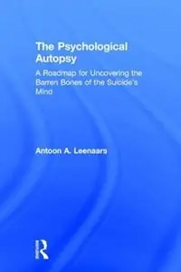 The Psychological Autopsy A Roadmap for Uncovering the Barren Bones of the Suicide‘s Mind - Antoon Leenaars - Libro in lingua inglese - Baywood Publishing Company Inc - Snelle Levering