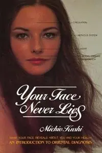 Your Face Never Lies What Your Face Reveals About You and Your Health, an Introduction to Oriental Diagnosis - Michio Kushi - Libro in lingua inglese - Avery Publishing Group Inc.,U.S. - Op = Op