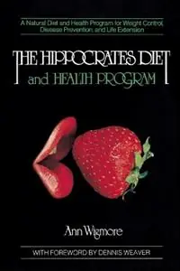 The Hippocrates Diet and Health Program A Natural Diet and Health Program for Weight Control, Disease Prevention, and - Ann Wigmore - Libro in lingua inglese - Avery Publishing Group Inc.,U.S. - Direct Beschikbaar