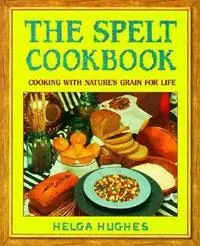 Shop Nu The Spelt Cookbook Cooking with Nature‘s Grain for Life - Helga Hughes - Libro in lingua inglese - Avery Publishing Group Inc.,U.S. -