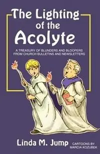 Laatste Versie The Lighting of the Acolyte A Treasury Of Blunders And Bloopers From Church Bulletins And Newsletters - Linda M Jump - Libro in lingua inglese - CSS Publishing Company -