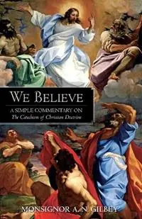 Tijdelijk Beschikbaar We Believe A Simple Commentary on the Catechism of Christian Doctrine Approved by the Archbishops and Bishops of England and Wales - A N Gibley - Libro in lingua inglese - Tan Books -
