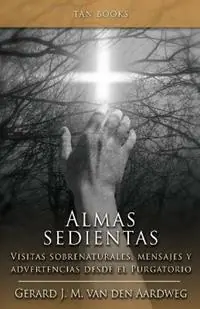 Alma Sedientas Visitas Sobrenaturales, Mensajes y Advertencias Desde el Purgatorio - Gerard J M Van Den Aardweg - Libro in lingua inglese - Tan Books - Meest Verkocht