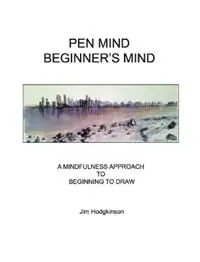 Gratis Retour Pen Mind, Beginner‘s Mind A Mindfullness Approach to Beginning to Draw - Jim Hodgkinson - Libro in lingua inglese - Gateways Books & Tapes,US - Gateways Fine Art Series