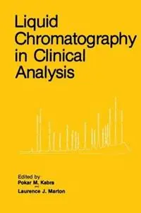 Liquid Chromatography in Clinical Analysis - Pokar M. Kabra - Laurence J. Marton - Libro in lingua inglese - Humana Press Inc. - Biological Methods Hete Deal