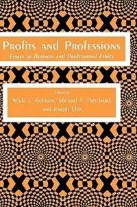 Speciale Aanbieding Profits and Professions Essays in Business and Professional Ethics - Wade L. Robison - Michael S. Pritchard - Libro in lingua inglese - Humana Press Inc. - Contemporary Issues in Biomedicine, Ethics, and Society