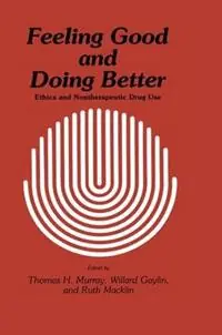 Feeling Good and Doing Better Ethics and Nontherapeutic Drug Use - Thomas H. Murray - Willard Gaylin - Libro in lingua inglese - Humana Press Inc. - Contemporary Issues in Biomedicine, Ethics, and Society Shop Nu