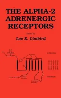 Favoriet The alpha-2 Adrenergic Receptors - Lee E. Limbird - Libro in lingua inglese - Humana Press Inc. - The Receptors