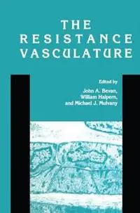 The Resistance Vasculature A Publication of the University of Vermont Center for Vascular Research - John A. Bevan - William Halpern - Libro in lingua inglese - Humana Press Inc. - Vascular Biomedicine Must-Have