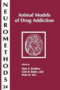 Animal Models of Drug Addiction - Alan A. Boulton - Glen B. Baker - Libro in lingua inglese - Humana Press Inc. - Neuromethods Alleen Vandaag