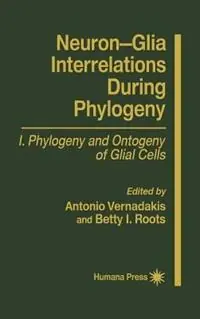 Premium Neuron-Glia Interrelations During Phylogeny I Phylogeny and Ontogeny of Glial Cells - Antonia Vernadakis - Betty I. Roots - Libro in lingua inglese - Humana Press Inc. - Contemporary Neuroscience