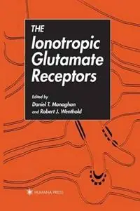 Voordeelprijs The Ionotropic Glutamate Receptors - Daniel Monaghan - Robert Wenthold - Libro in lingua inglese - Humana Press Inc. - The Receptors
