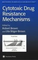 Cytotoxic Drug Resistance Mechanisms - Robert Brown - Uta Böger-Brown - Libro in lingua inglese - Humana Press Inc. - Methods in Molecular Medicine Must-Have
