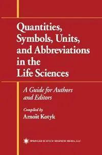 Quantities, Symbols, Units, and Abbreviations in the Life Sciences A Guide for Authors and Editors - Arnost Kotyk - Libro in lingua inglese - Humana Press Inc. - Direct Beschikbaar