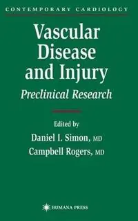 Beperkte Voorraad Vascular Disease and Injury Preclinical Research - Daniel I. Simon - Campbell Rogers - Libro in lingua inglese - Humana Press Inc. - Contemporary Cardiology