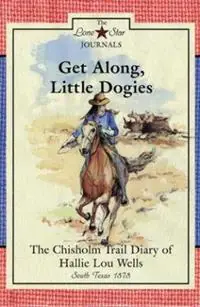 Betaalbaar Get Along, Little Dogies The Chisholm Trail Diary of Hallie Lou Wells, South Texas, 1878 - Lisa Waller Rogers - Libro in lingua inglese - Texas Tech Press,U.S. - Lone Star Journals