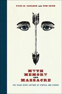 Aanbieding Myth, Memory, and Massacre The Pease River Capture of Cynthia Ann Parker - Paul H. Carlson - Tom Crum - Libro in lingua inglese - Texas Tech Press,U.S. - Grover E. Murray Studies in the American Southwest