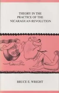 Theory in the Practice of the Nicaraguan Revolution - Bruce E. Wright - Libro in lingua inglese - Ohio University Press - Research in International Studies, Latin America Series Lage Prijs