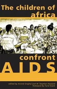 The Children of Africa Confront AIDS From Vulnerability to Possibility - Arvind Singhal - Steve Howard - Libro in lingua inglese - Ohio University Press - Research in International Studies, Africa Series Voordeelprijs