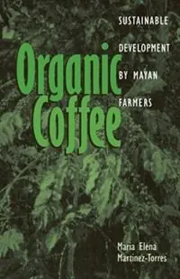 Organic Coffee Sustainable Development by Mayan Farmers - Maria Elena Martinez-Torres - Libro in lingua inglese - Ohio University Press - Research in International Studies, Latin America Series Laatste Kans