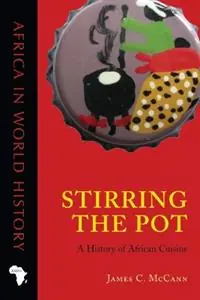 Stirring the Pot A History of African Cuisine - James C. McCann - Libro in lingua inglese - Ohio University Press - Africa in World History Direct Beschikbaar