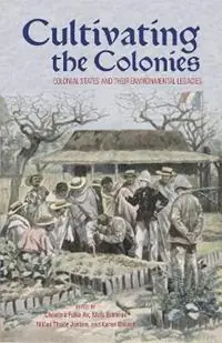Cultivating the Colonies Colonial States and their Environmental Legacies - Christina Folke Ax - Niels Brimnes - Libro in lingua inglese - Ohio University Press - Research in International Studies, Global and Comparative Studies Premium