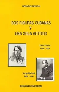 Bestel Nu DOS FIGURAS CUBANAS Y UNA SOLA ACTITUD. F?liz Varela y. Jorge Ma?ach - Rosario Rexach - Libro in lingua inglese - Ediciones Universal -