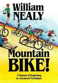 Seizoensaanbieding Mountain Bike! A Manual of Beginning to Advanced Technique - William Nealy - Libro in lingua inglese - Menasha Ridge Press Inc. -