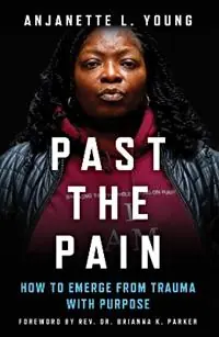 Past the Pain How to Emerge from Trauma with Purpose - Anjanette L. Young - Libro in lingua inglese - Chicago Review Press - Shop Nu