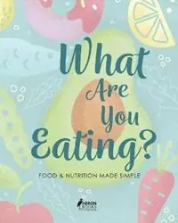 What Are You Eating? Food and Nutrition Made Simple - Heron Books - Libro in lingua inglese - Heron Books - Speciale Aanbieding