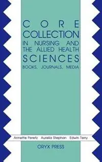 Lage Kosten Core Collection in Nursing and the Allied Health Sciences Books, Journals, Media - Annette Peretz - Aurelia Stephan - Libro in lingua inglese - Bloomsbury Publishing Plc -