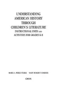 Understanding American History through Children‘s Literature Instructional Units and Activities for Grades K-8 - Mary H. Cordier - Maria Perez-Stable - Libro in lingua inglese - Bloomsbury Publishing Plc - Actieprijs