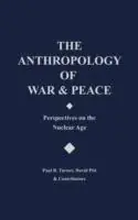 The Anthropology of War and Peace Perspectives on the Nuclear Age - David Pitt - Paul R. Turner - Libro in lingua inglese - Bloomsbury Publishing Plc - Laatste Versie