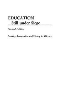 Education Still Under Siege - Stanley Aronowitz - Henry A. Giroux - Libro in lingua inglese - Bloomsbury Publishing Plc - Premium