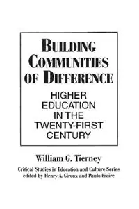 Building Communities of Difference Higher Education in the Twenty-First Century - William G. Tierney - Libro in lingua inglese - Bloomsbury Publishing Plc - Direct Verzonden