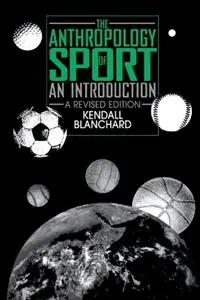 The Anthropology of Sport An Introduction - Kendall Blanchard - Libro in lingua inglese - Bloomsbury Publishing Plc - Must-Have