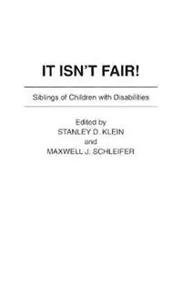 It Isn‘t Fair! Siblings of Children with Disabilities - Stanley D. Klein - Maxwell J. Schleifer - Libro in lingua inglese - Bloomsbury Publishing Plc - Bestel Nu