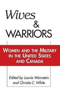 Wives and Warriors Women and the Military in the United States and Canada - Laurie Weinstein - Christie White - Libro in lingua inglese - Bloomsbury Publishing Plc - Uitverkoop