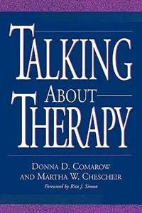 Talking About Therapy - Martha W. Chescheir - Donna D. Comarow - Libro in lingua inglese - Bloomsbury Publishing Plc - Gratis Retour