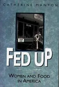 Fed Up Women and Food in America - Catherine Manton - Libro in lingua inglese - Bloomsbury Publishing Plc - Laatste Versie