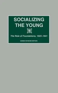 Shop Nu Socializing the Young The Role of Foundations, 1923-1941 - Dennis R. Bryson - Libro in lingua inglese - Bloomsbury Publishing Plc -