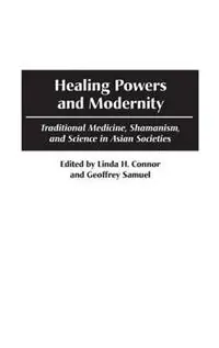 Meest Verkocht Healing Powers and Modernity Traditional Medicine, Shamanism, and Science in Asian Societies - Linda H. Connor - Geoffrey Samuel - Libro in lingua inglese - Bloomsbury Publishing Plc -