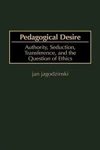 Veilige Betaling Pedagogical Desire Authority, Seduction, Transference, and the Question of Ethics - Jan jagodzinski - Libro in lingua inglese - Bloomsbury Publishing Plc -