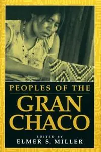 Laatste Versie Peoples of the Gran Chaco - Elmer Miller - Libro in lingua inglese - Bloomsbury Publishing Plc -