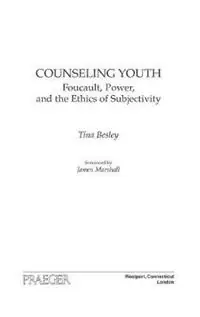 Counseling Youth Foucault, Power, and the Ethics of Subjectivity - Tina Besley - Libro in lingua inglese - Bloomsbury Publishing Plc - Actieprijs